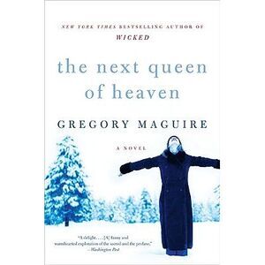 The Next Queen of Heaven -- Gregory Maguire